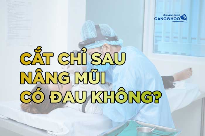Cắt Chỉ Sau Nâng Mũi Có Đau Không?