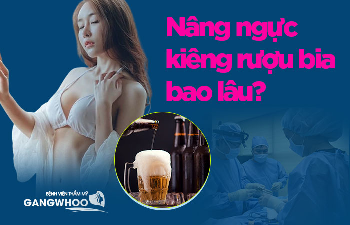 Nâng ngực kiêng rượu bia bao lâu?