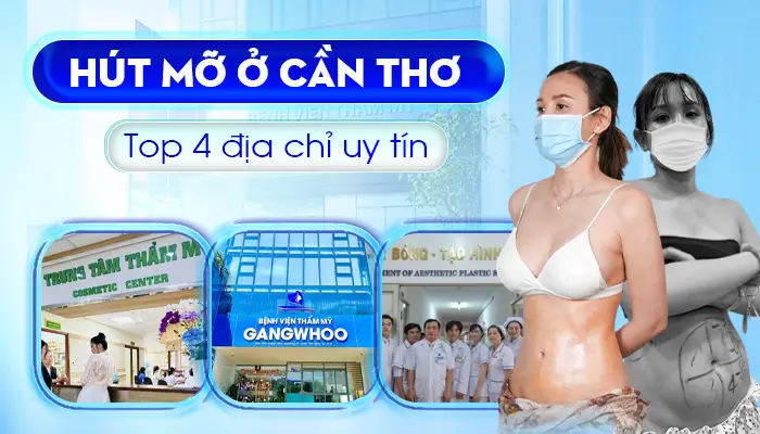 Gợi Ý Top 4 Hút Mỡ Ở Cần Thơ Nổi Tiếng